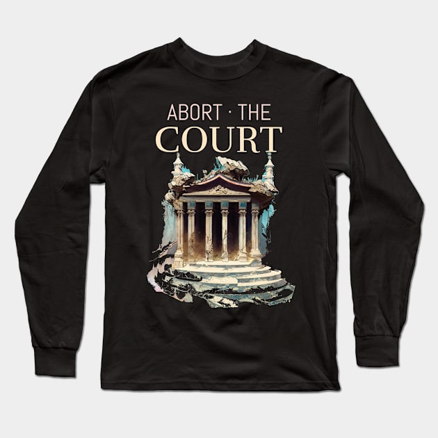 Impeach SCOTUS Abort The Court Pro-choice Long Sleeve T-Shirt by AutomaticSoul